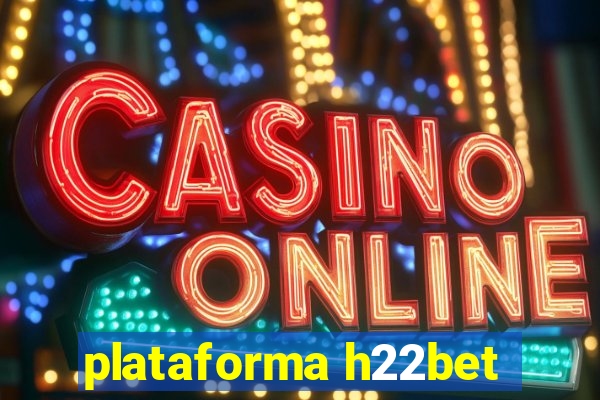 plataforma h22bet